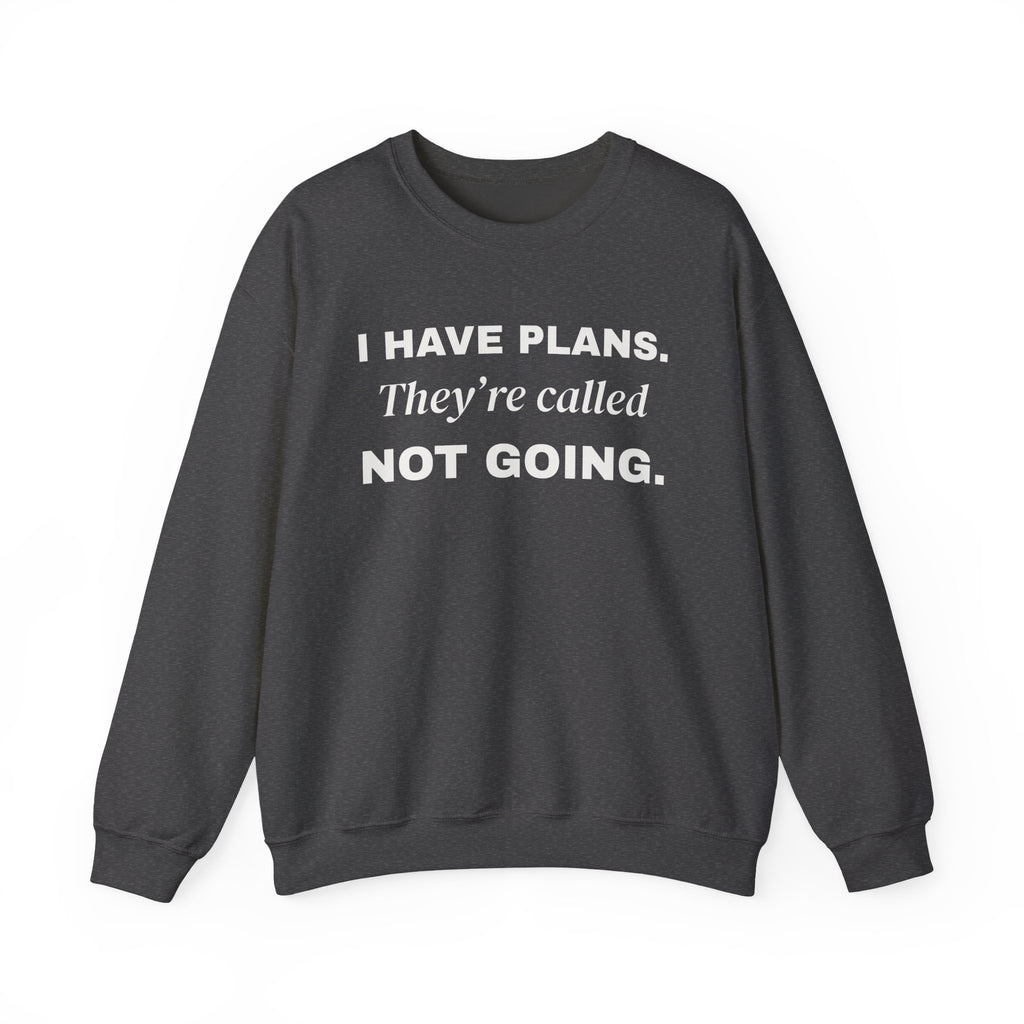 I Have Plans. They're Called Not Going. Crewneck Sweatshirt (Dark)