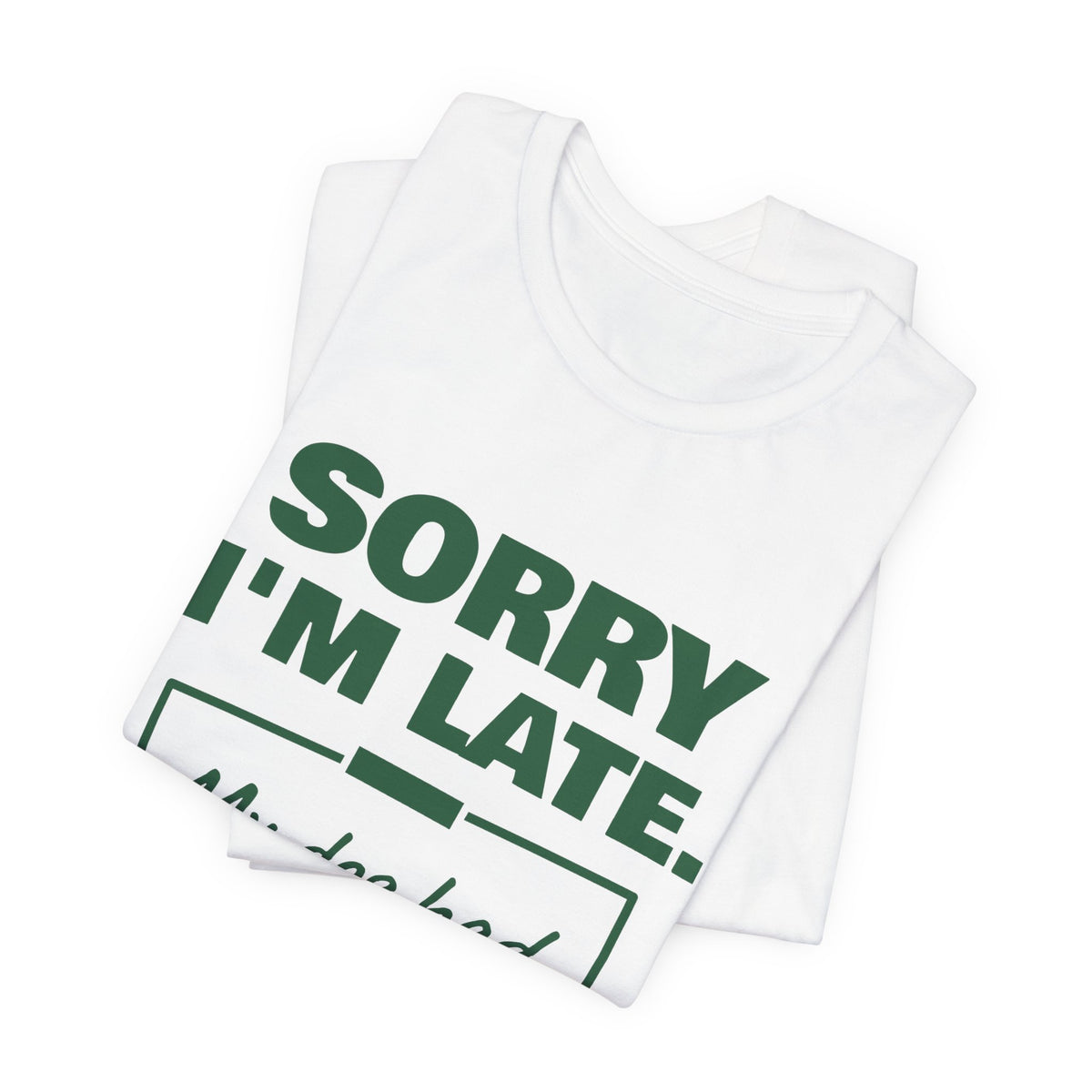 Sorry I'm Late. My Dog Had Notes. Tee (Forest Green Ink)