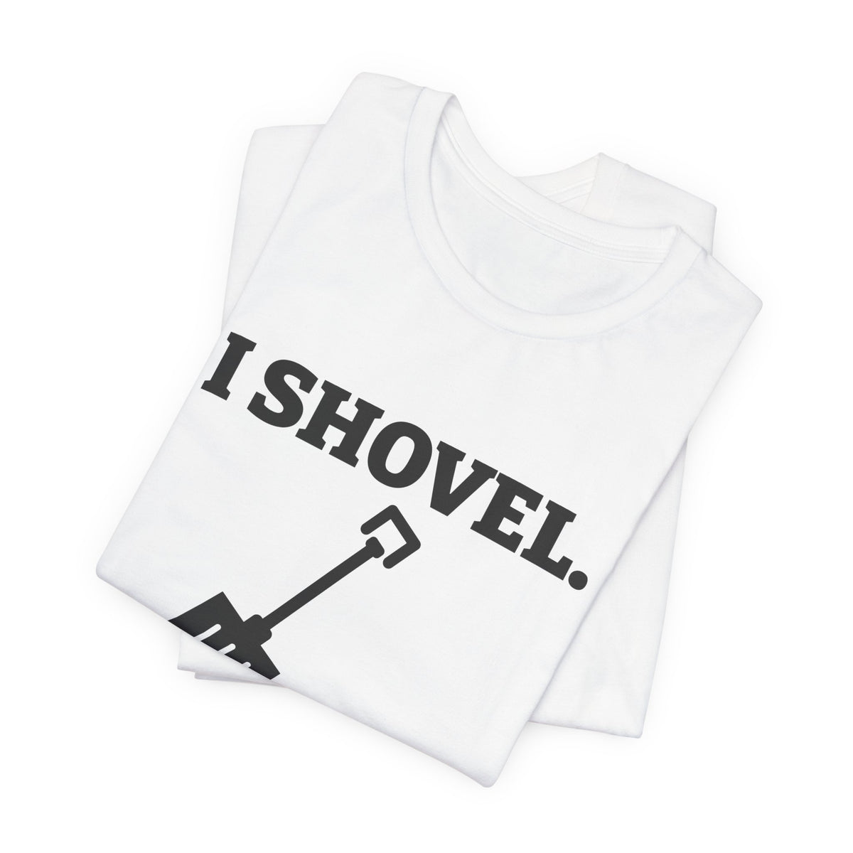 I Shovel Therefore I'm Sore Tee (Light)