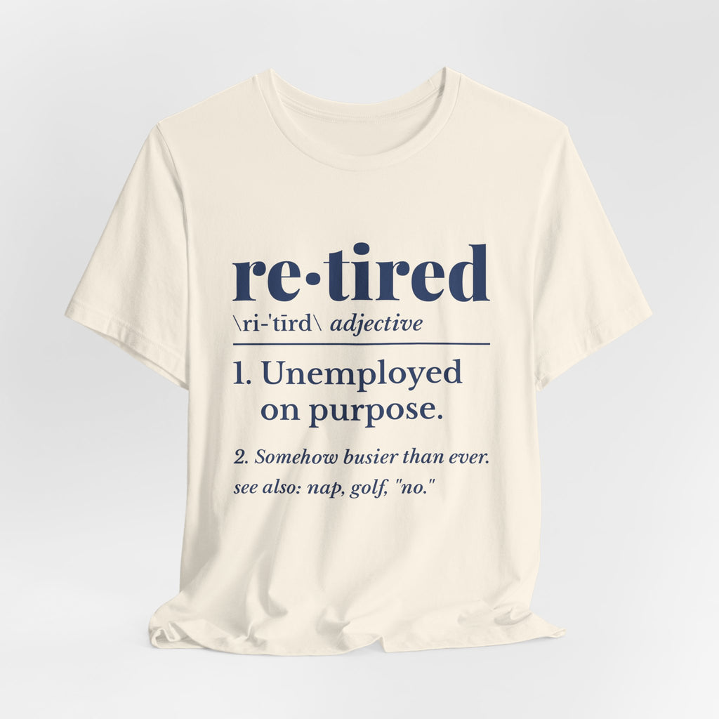 Retired: Unemployed on Purpose Tee (Navy Blue Ink)
