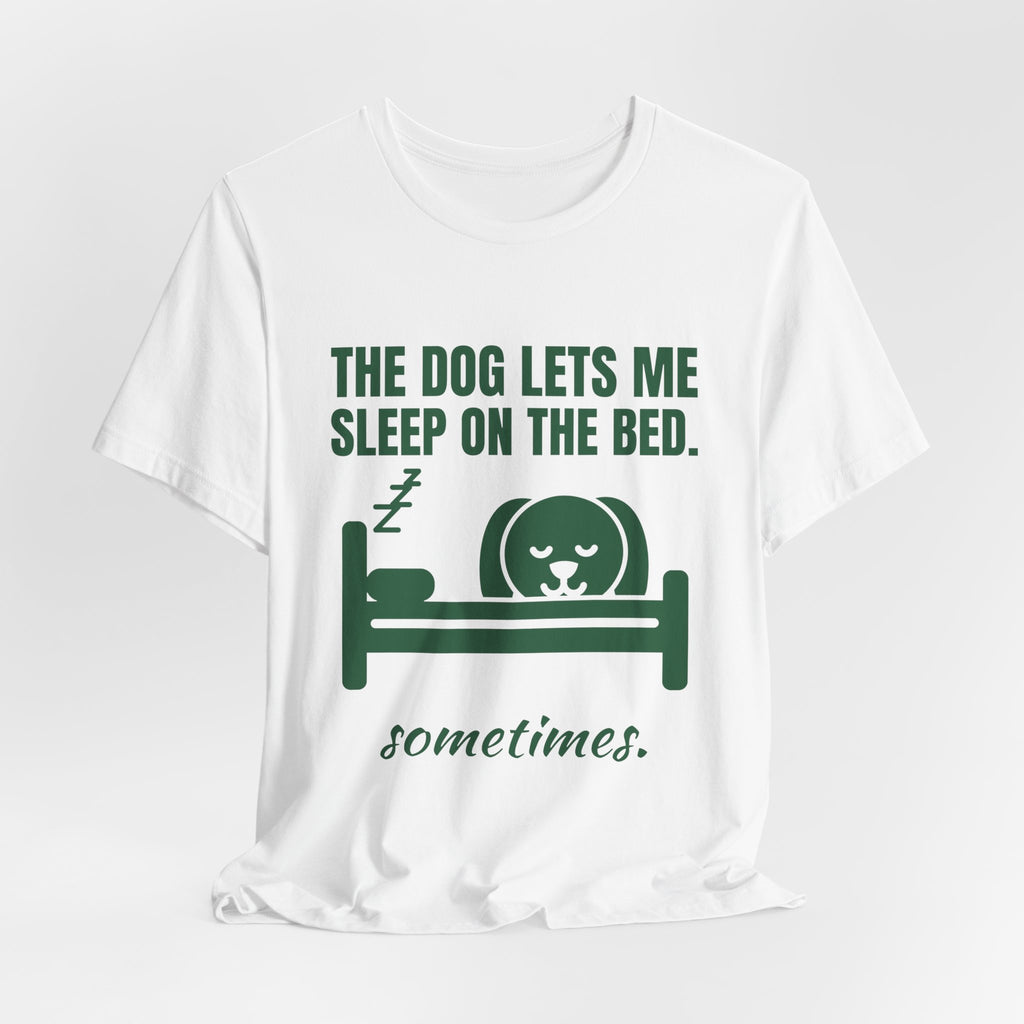 The Dog Lets Me Sleep on the Bed. Sometimes Tee (Forest Green Ink)