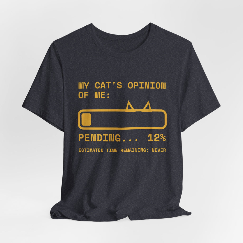 My Cat's Opinion of Me: Pending Tee (Gold Ink)