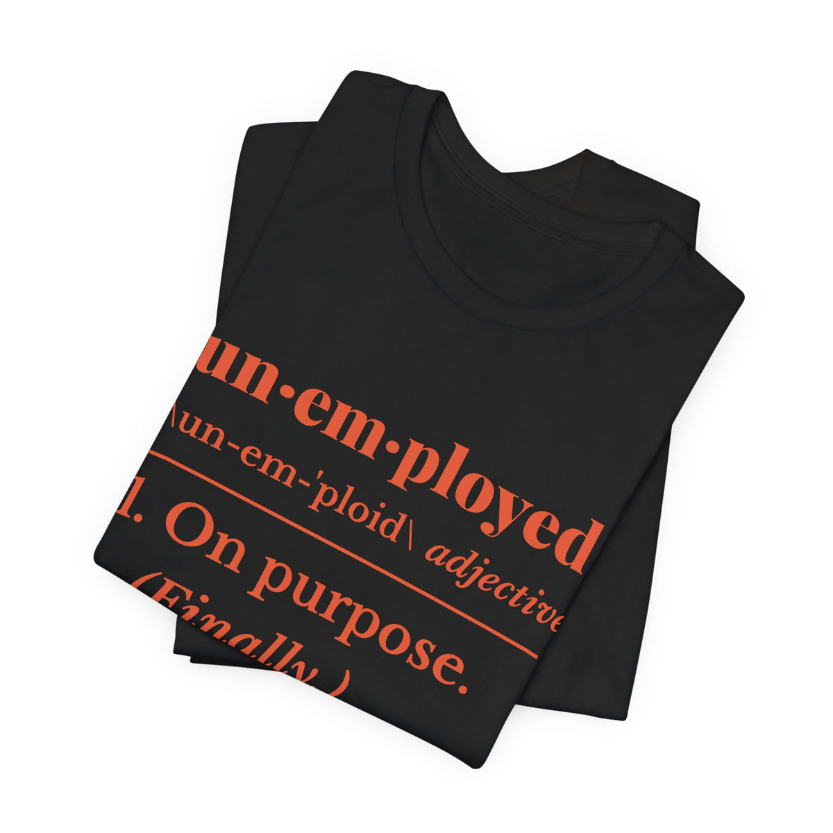 Unemployed on Purpose Tee (Orange Ink)