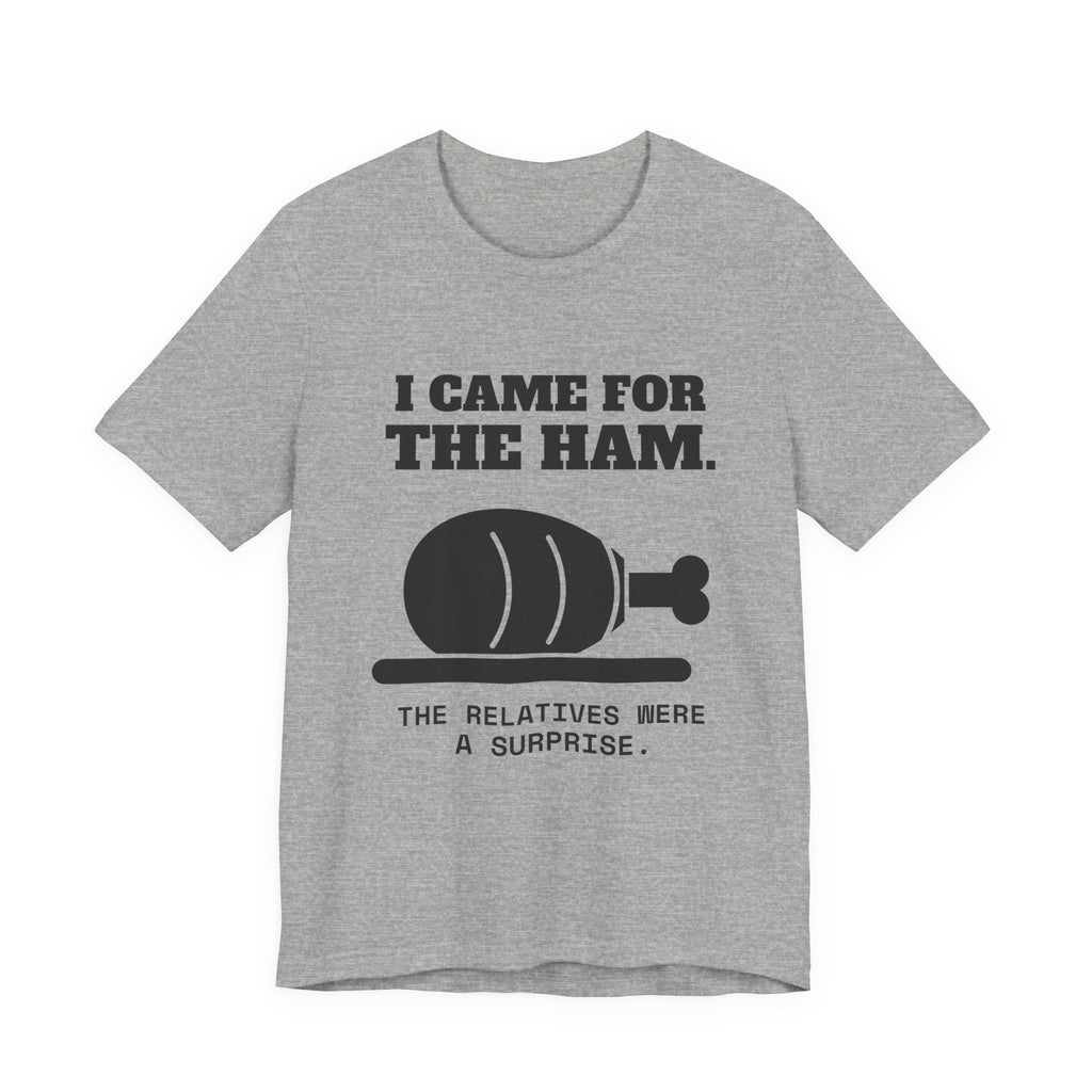 I Came for the Ham Tee (Light)