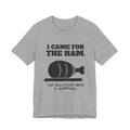 I Came for the Ham Tee (Light)