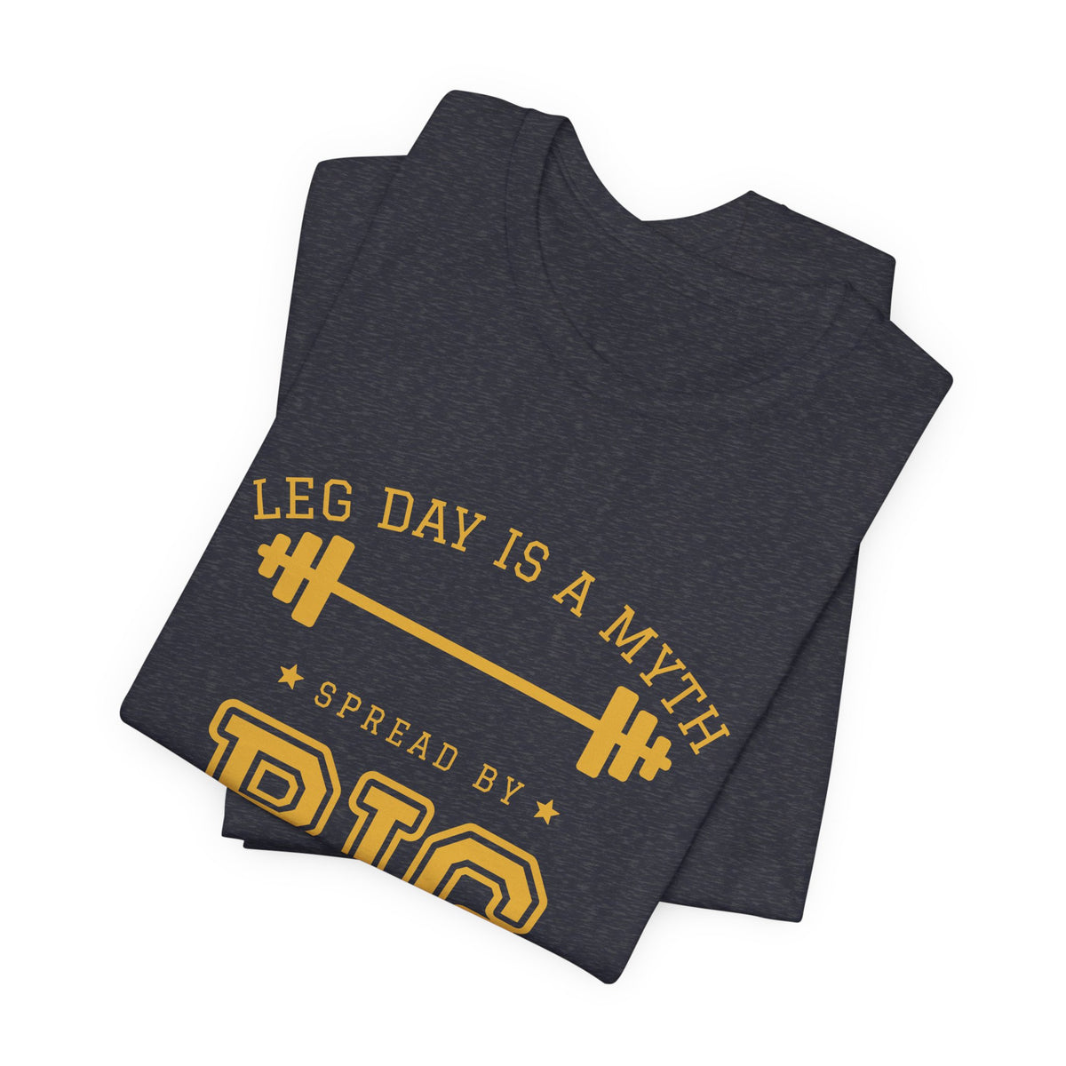 Leg Day Is a Myth Spread by Big Squat Tee (Gold Ink)