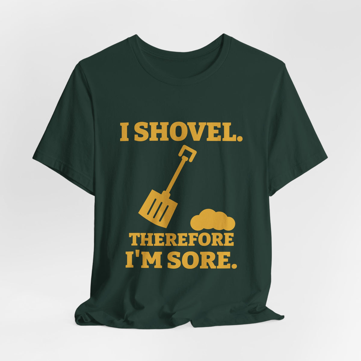 I Shovel Therefore I'm Sore Tee (Gold)