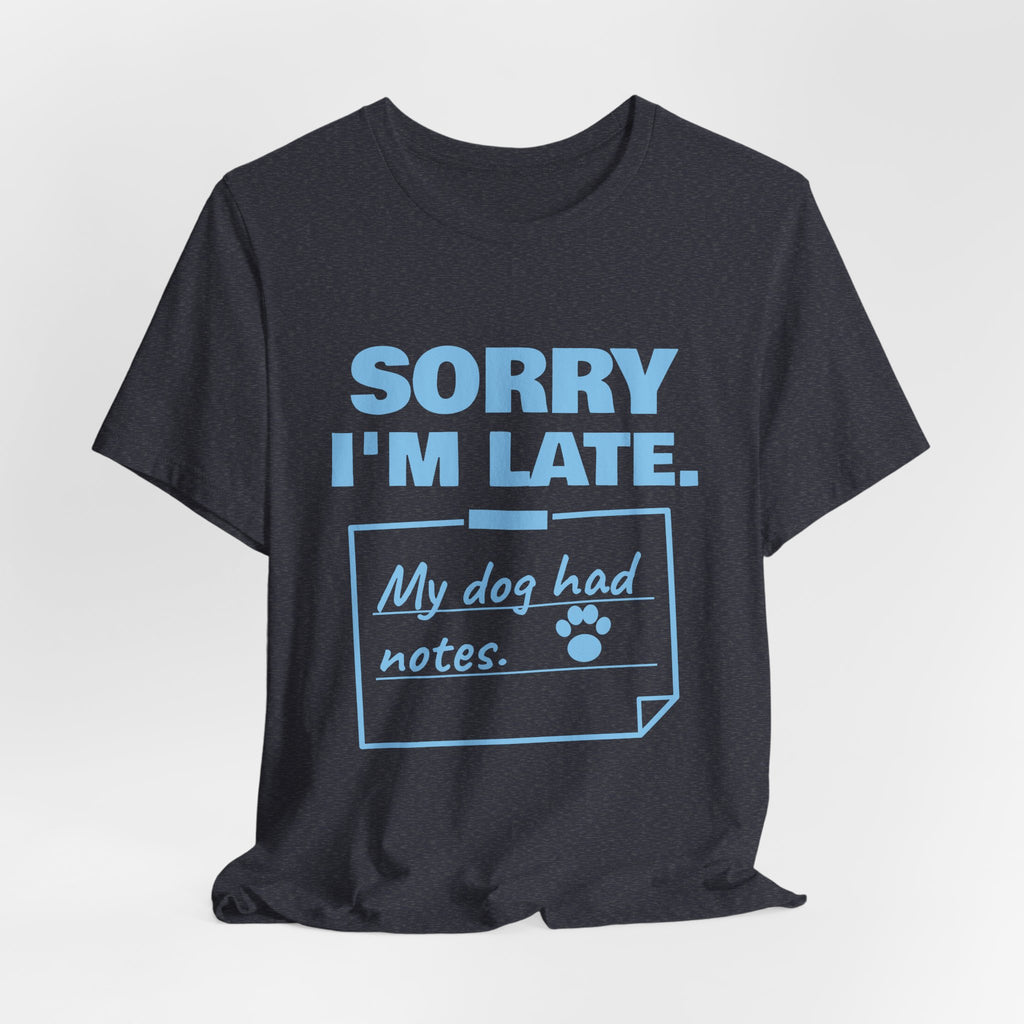 Sorry I'm Late. My Dog Had Notes. Tee (Sky Blue Ink)