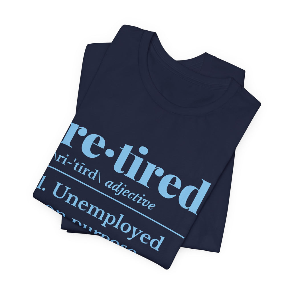 Retired: Unemployed on Purpose Tee (Sky Blue Ink)