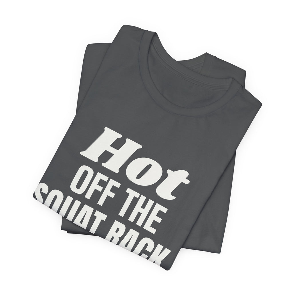 Hot Off the Squat Rack Tee (Dark)