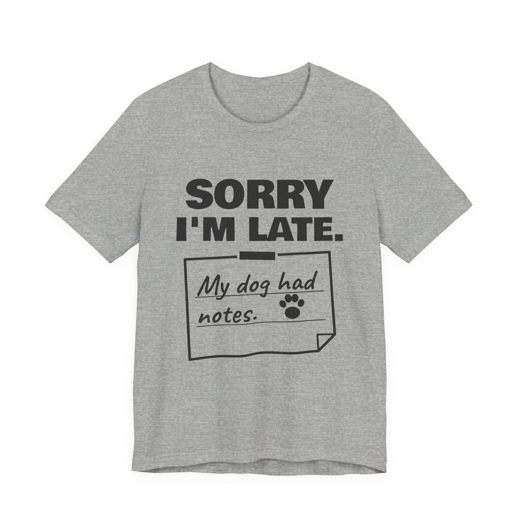 Sorry I'm Late. My Dog Had Notes. Tee (Light)