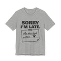 Sorry I'm Late. My Dog Had Notes. Tee (Light)