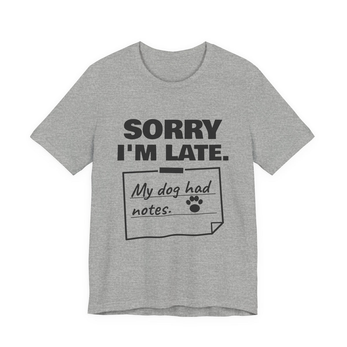 Sorry I'm Late. My Dog Had Notes. Tee (Light)