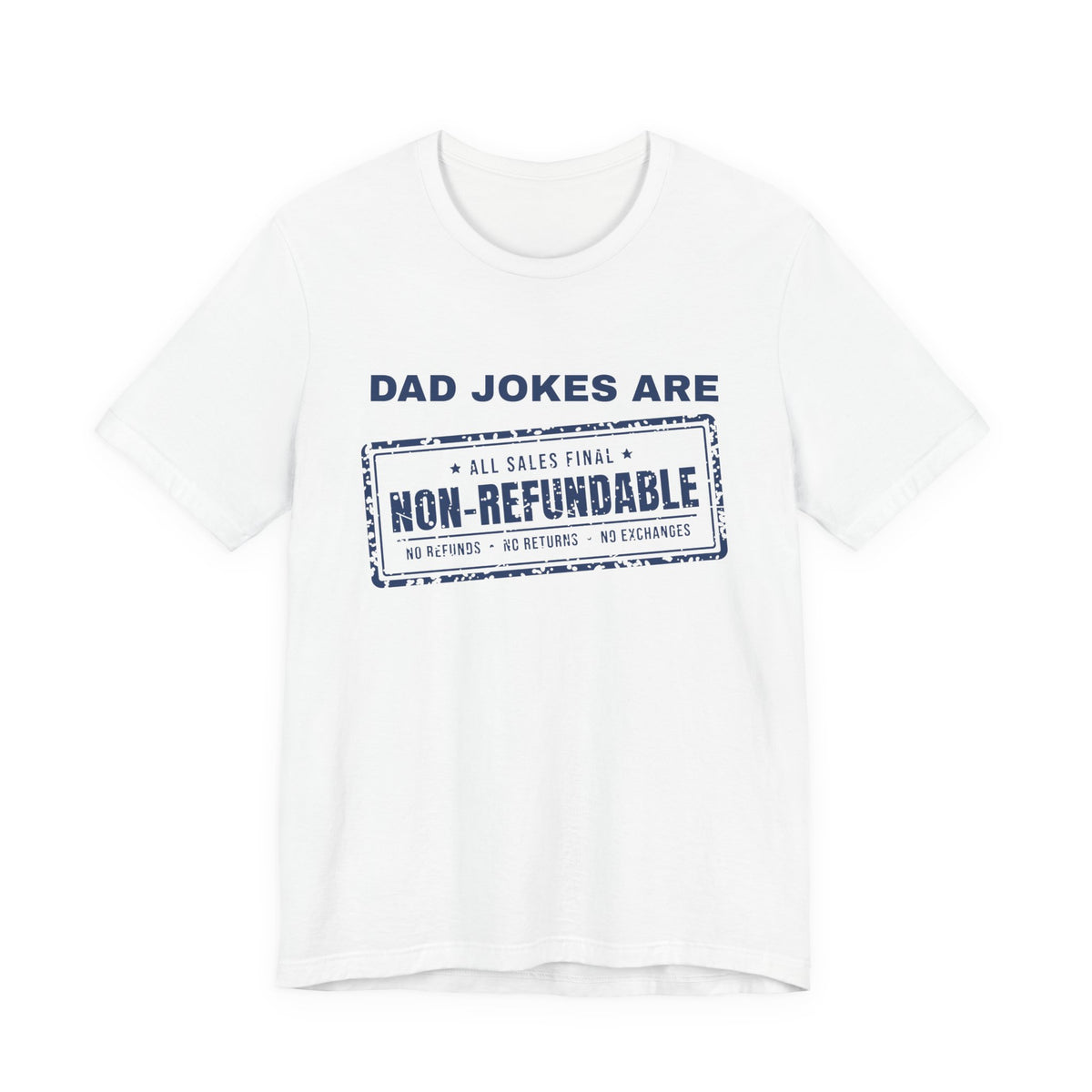 Dad Jokes Are Non-Refundable Tee (Navy Blue Ink)