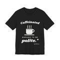 Caffeinated Enough to Be Polite Tee (Dark)