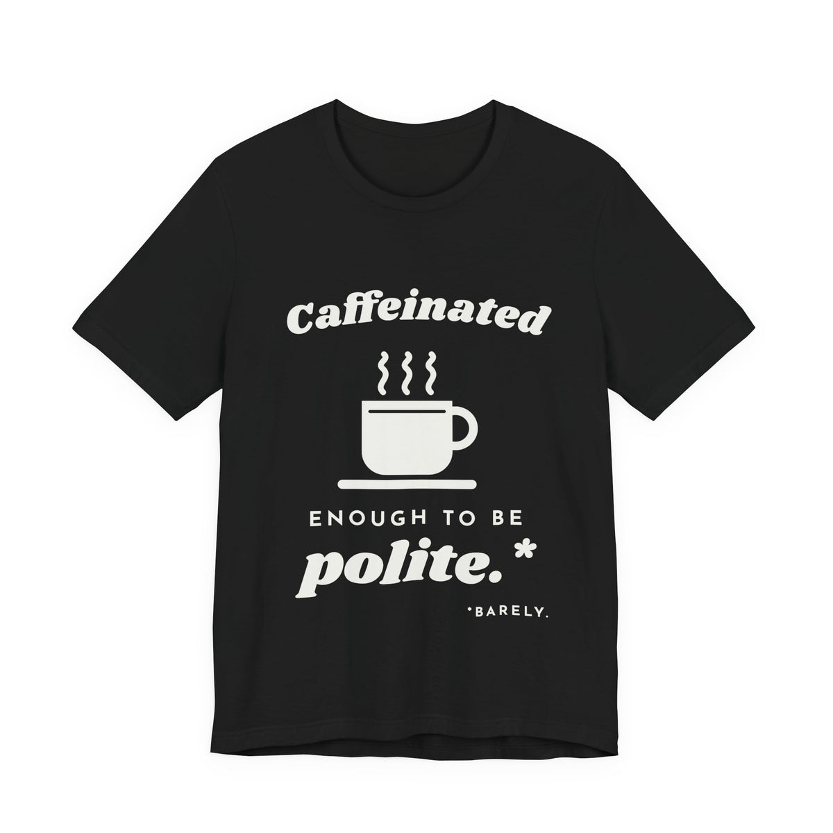 Caffeinated Enough to Be Polite Tee (Dark)
