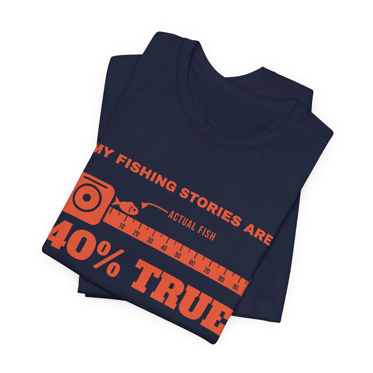 My Fishing Stories Are 40% True Tee (Orange Ink)