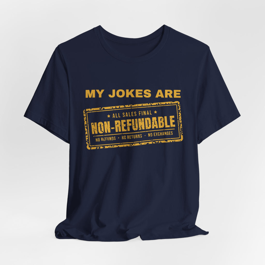 My Jokes Are Non-Refundable Tee (Gold Ink)