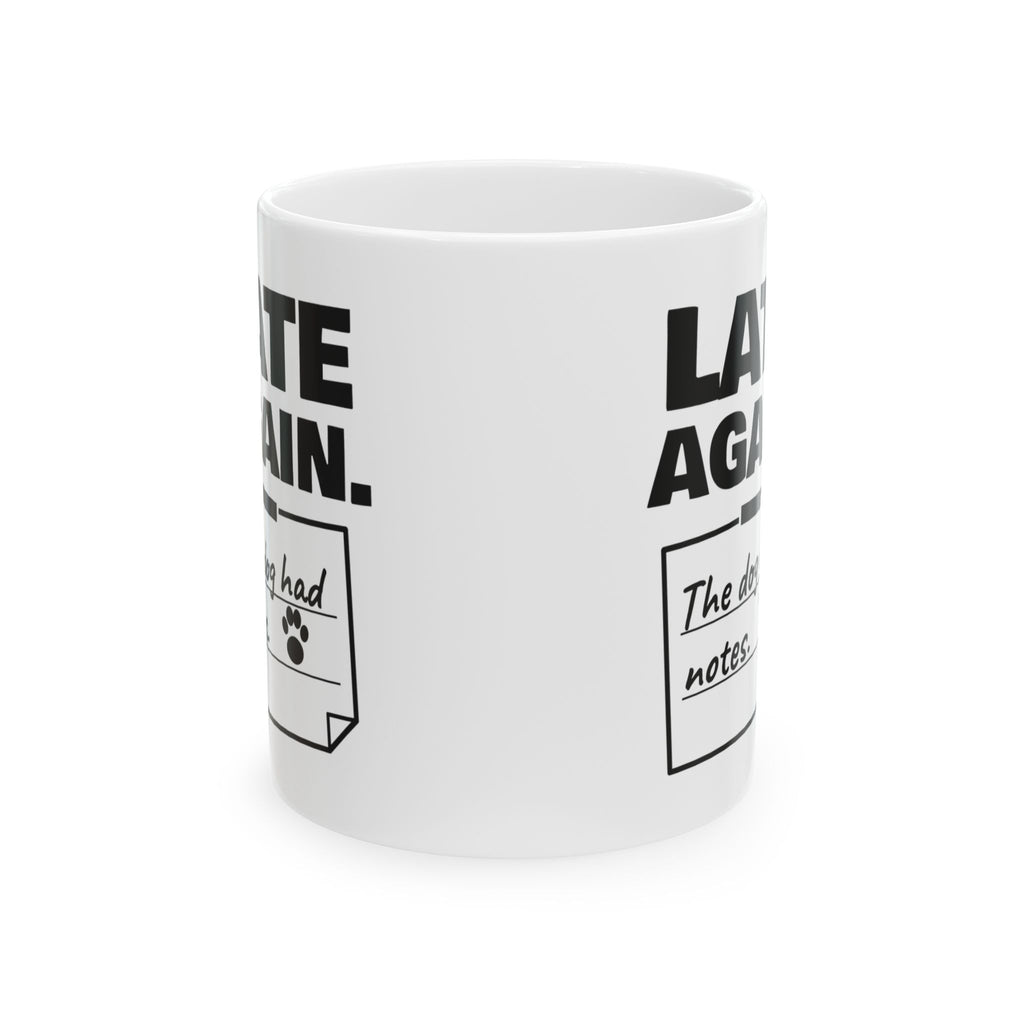 Late Again. The Dog Had Notes. Mug