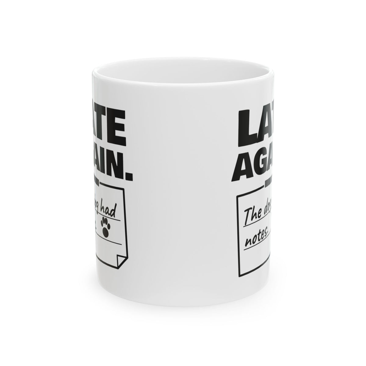 Late Again. The Dog Had Notes. Mug