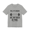 Yes, It's Heavy. No, My Back Is Fine Tee (Light)