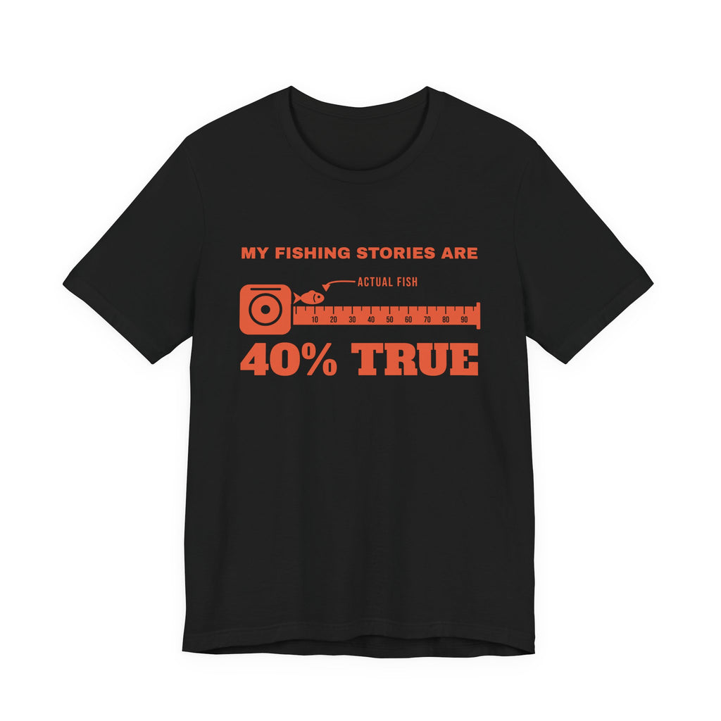 My Fishing Stories Are 40% True Tee (Orange Ink)