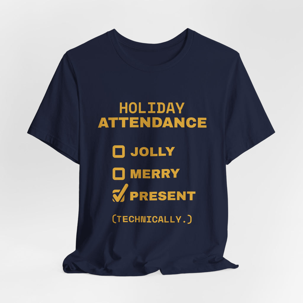 Holiday Attendance: Technically Present Tee (Gold)