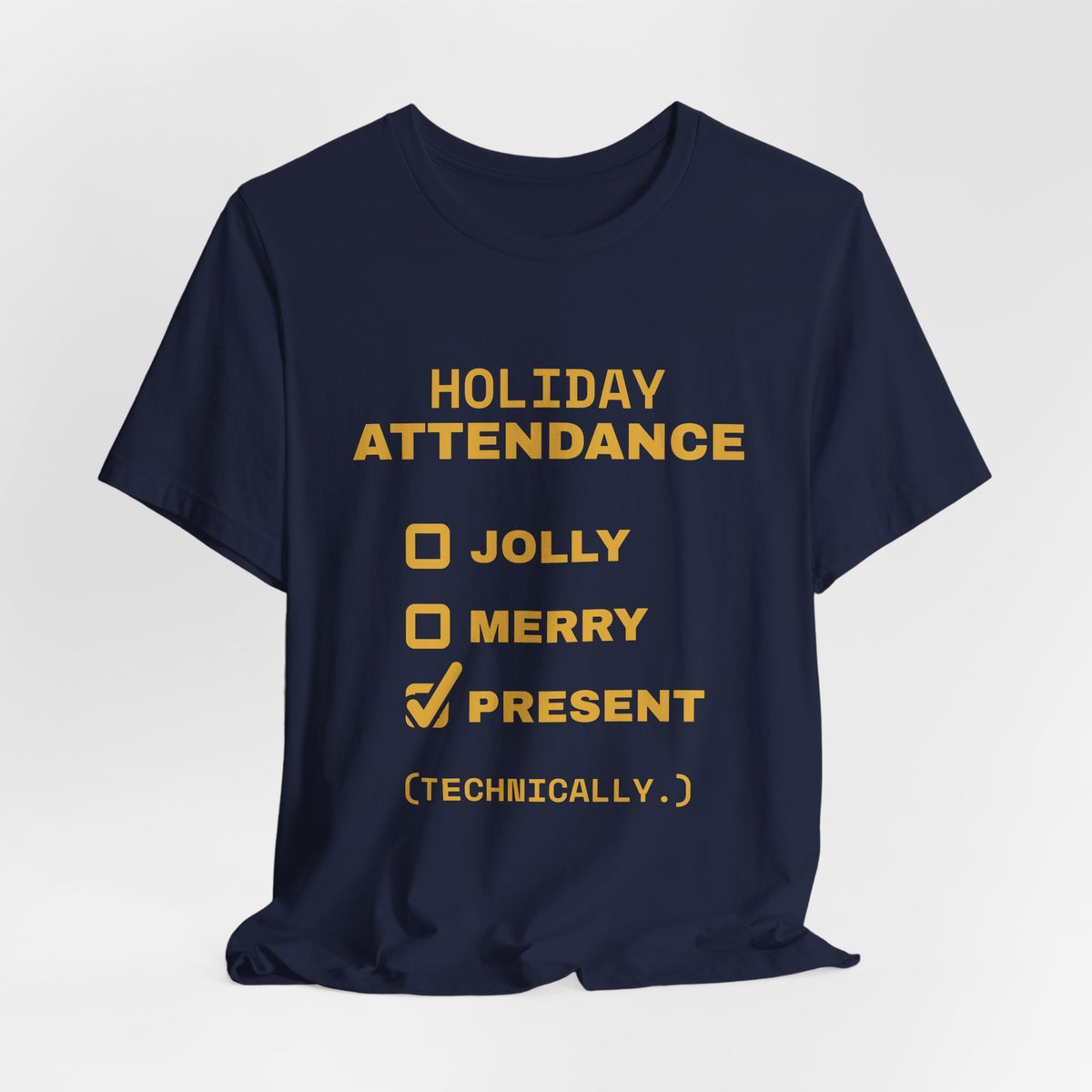Holiday Attendance: Technically Present Tee (Gold)