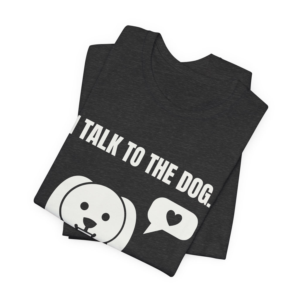 I Talk to the Dog Tee (Dark)