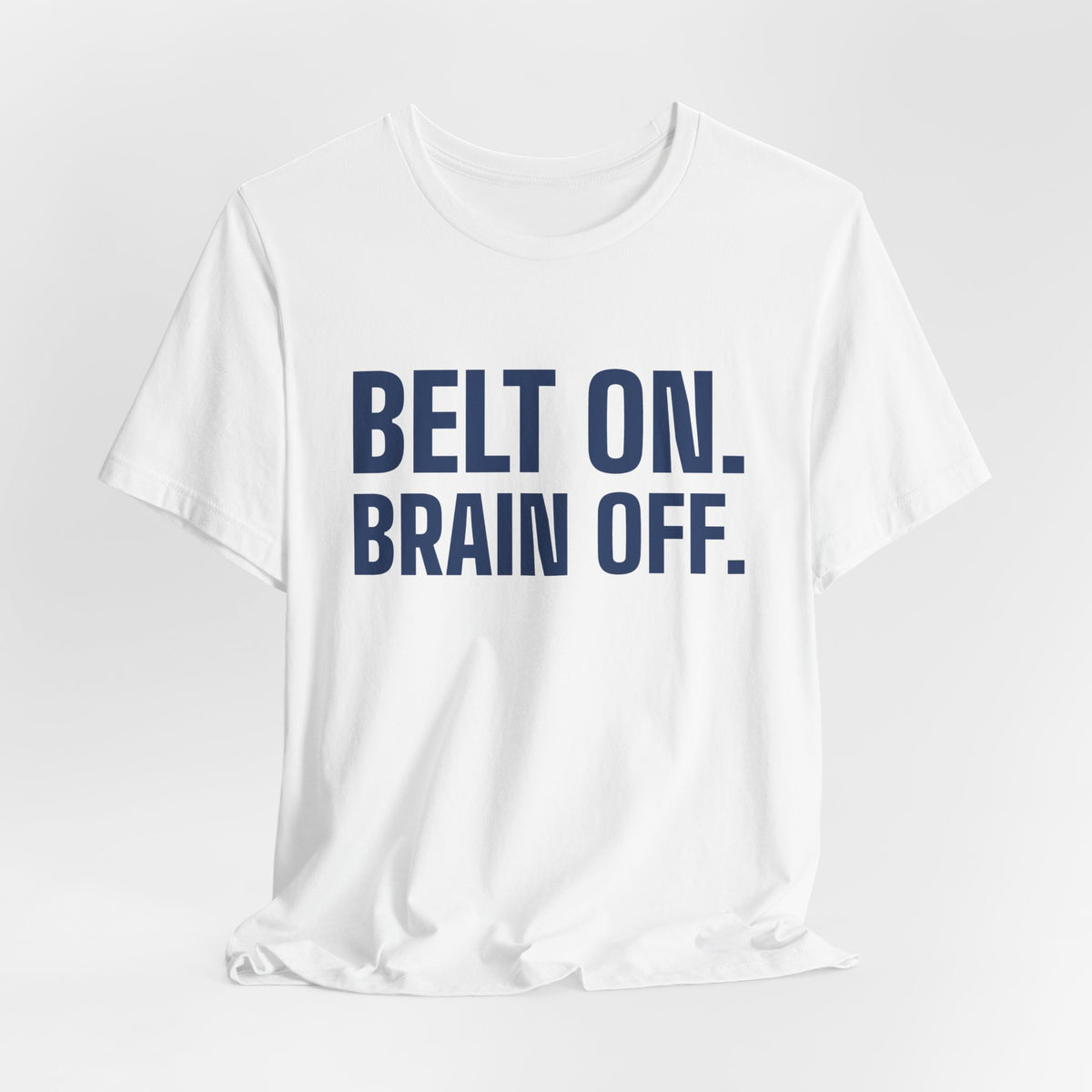 Belt On. Brain Off Tee (Navy Blue Ink)
