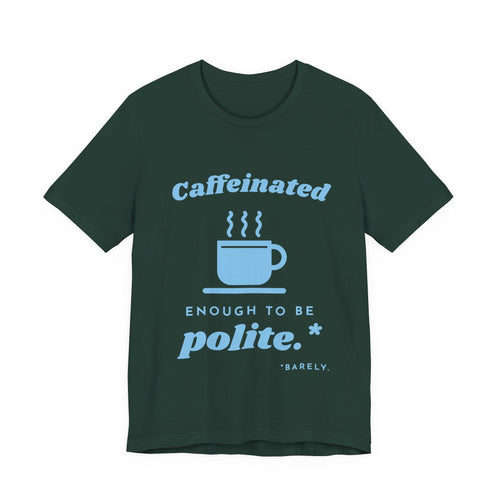 Caffeinated Enough to Be Polite Tee (Sky Blue Ink)
