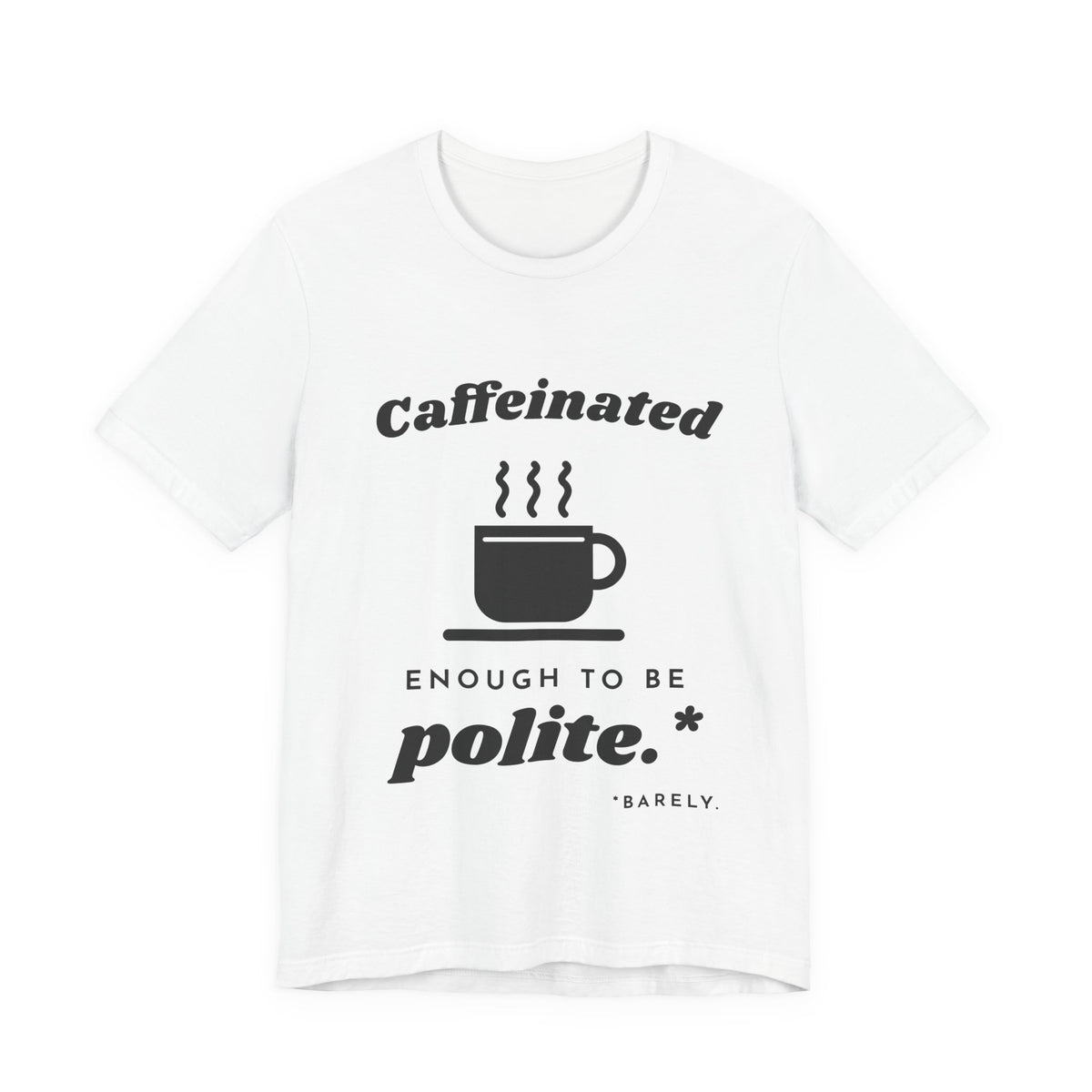Caffeinated Enough to Be Polite Tee (Light)