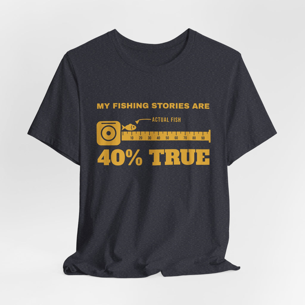 My Fishing Stories Are 40% True Tee (Gold Ink)