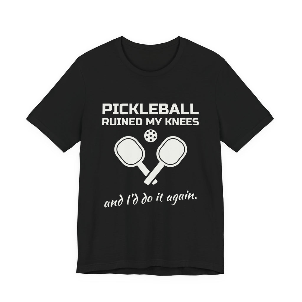 Pickleball Ruined My Knees and I'd Do It Again Tee (Dark)