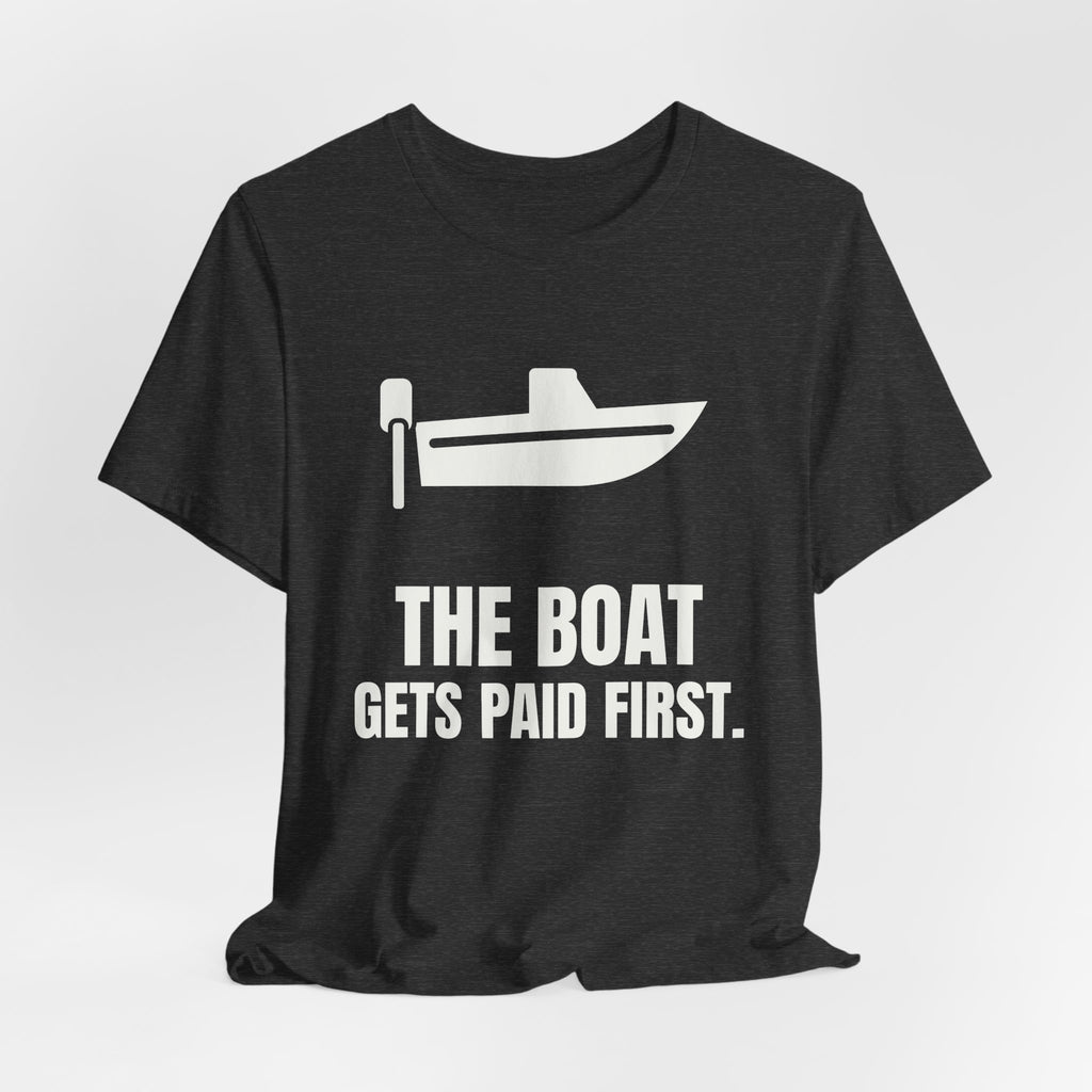 The Boat Gets Paid First Tee (Dark)