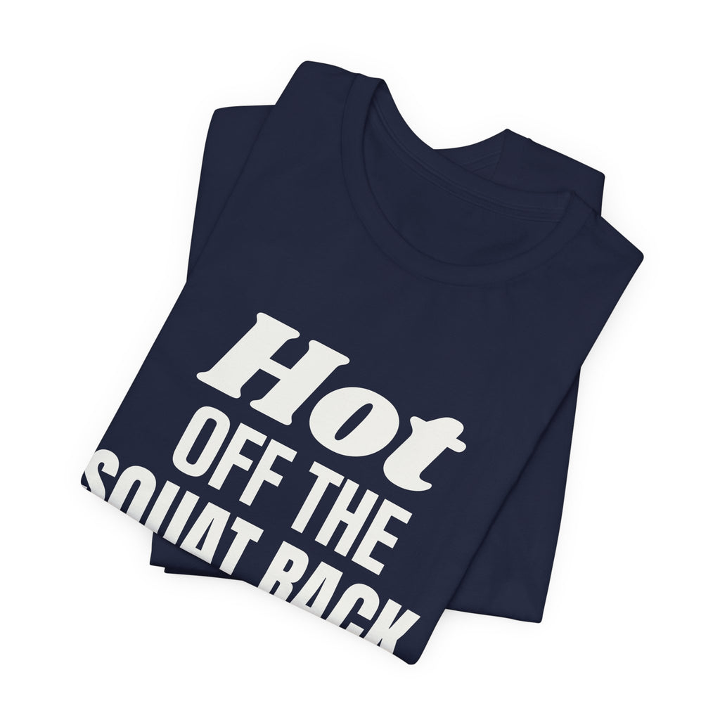 Hot Off the Squat Rack Tee (Dark)