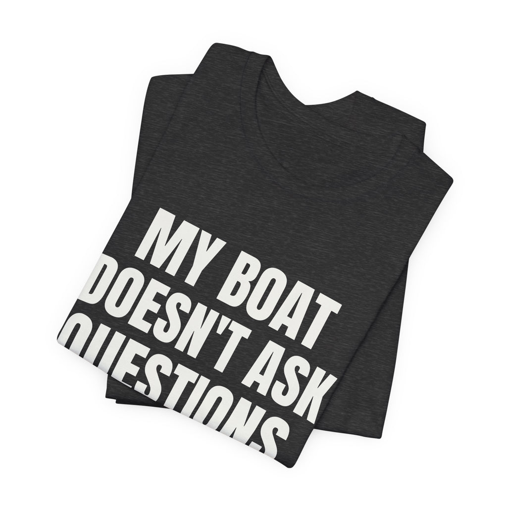 My Boat Doesn't Ask Questions Tee (Dark)