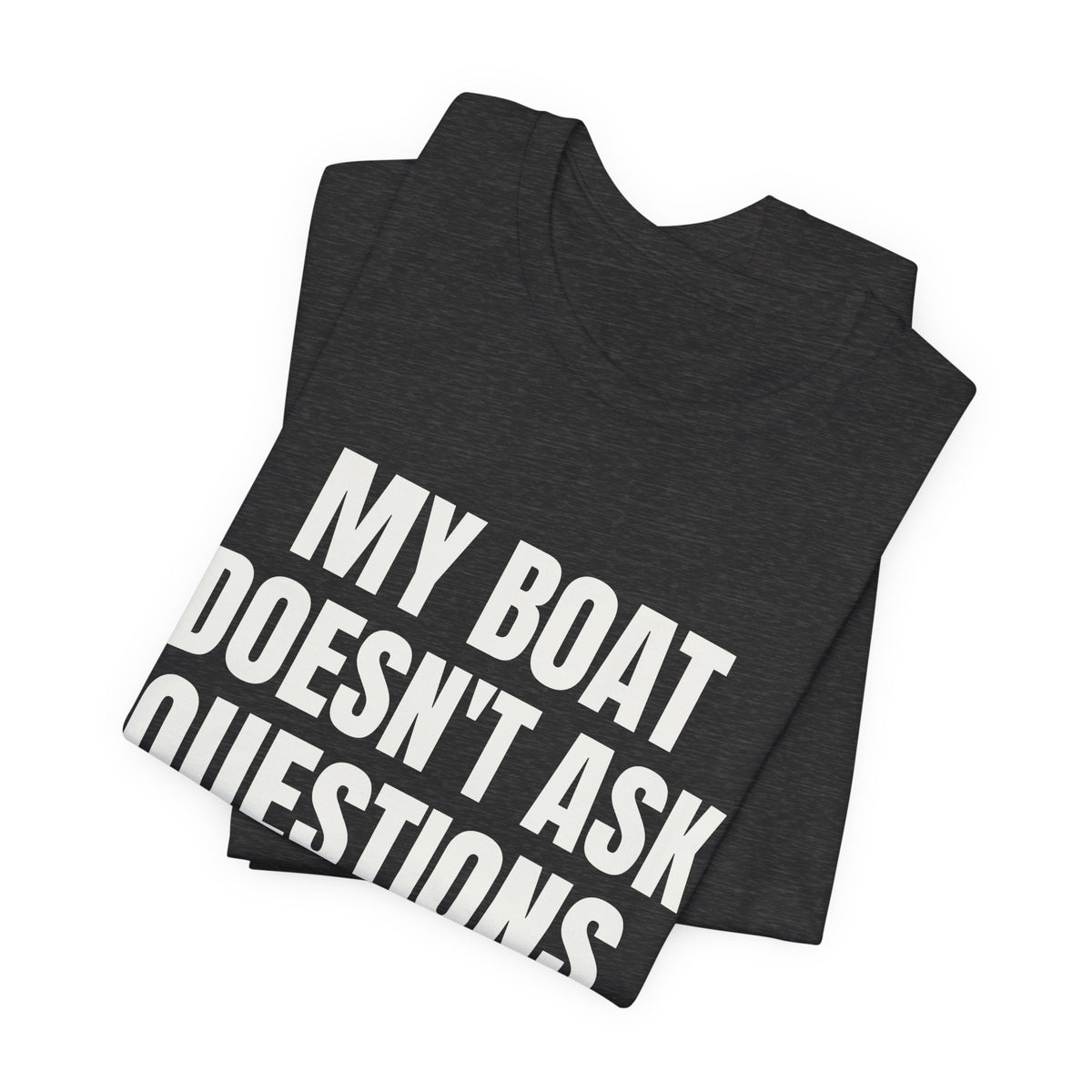 My Boat Doesn't Ask Questions Tee (Dark)