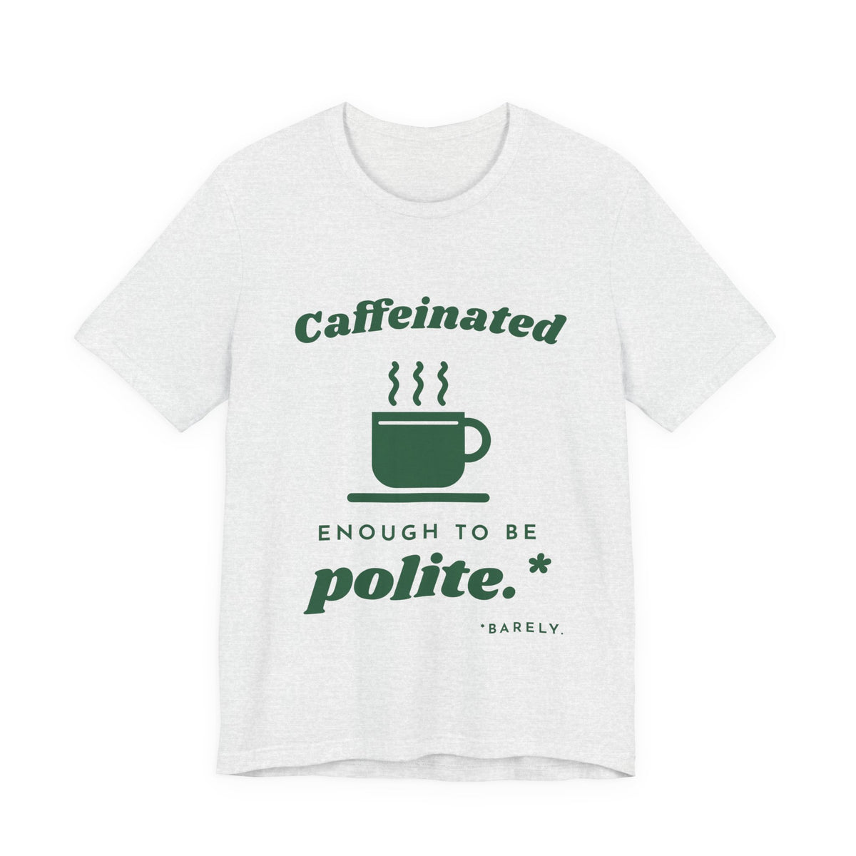 Caffeinated Enough to Be Polite Tee (Forest Green Ink)