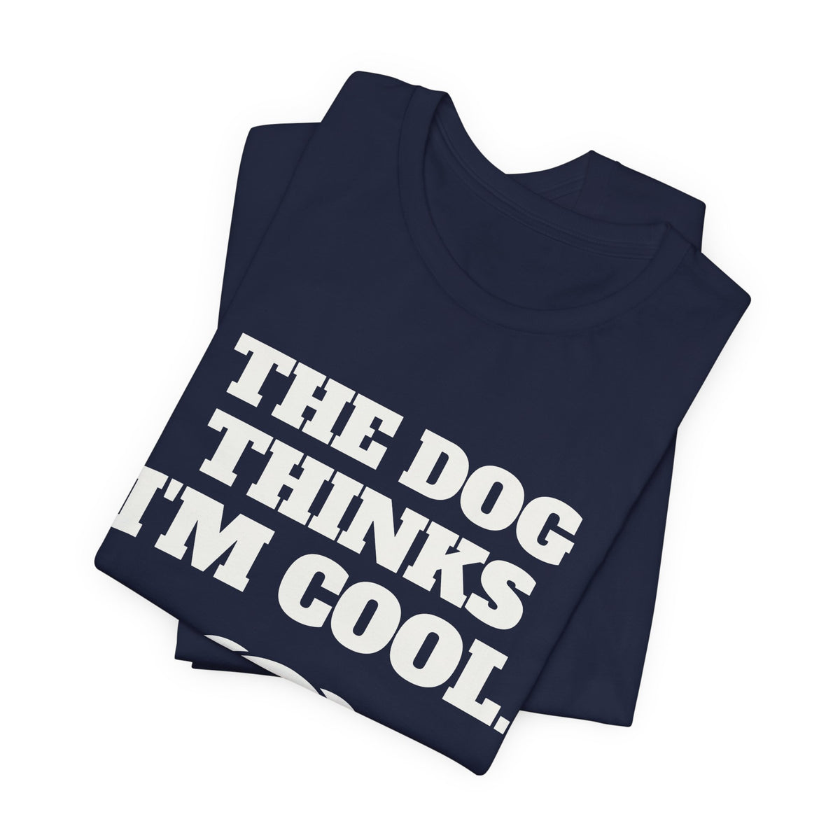 The Dog Thinks I'm Cool. (Everyone Else Is Still Deciding.) Tee (Dark)
