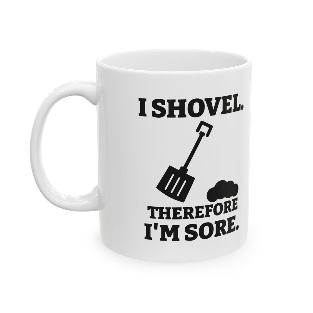 I Shovel Therefore I'm Sore Mug