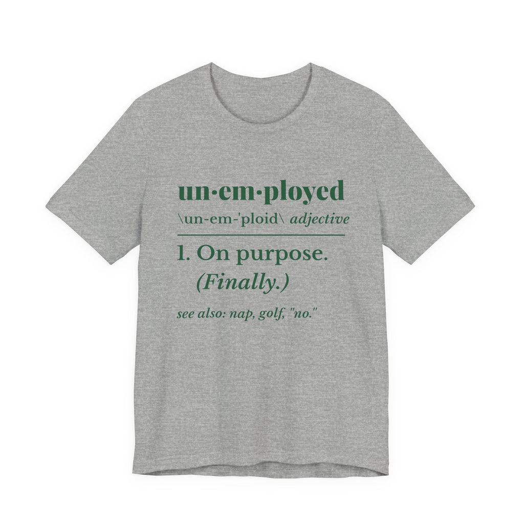 Unemployed on Purpose Tee (Forest Green Ink)