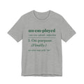 Unemployed on Purpose Tee (Forest Green Ink)