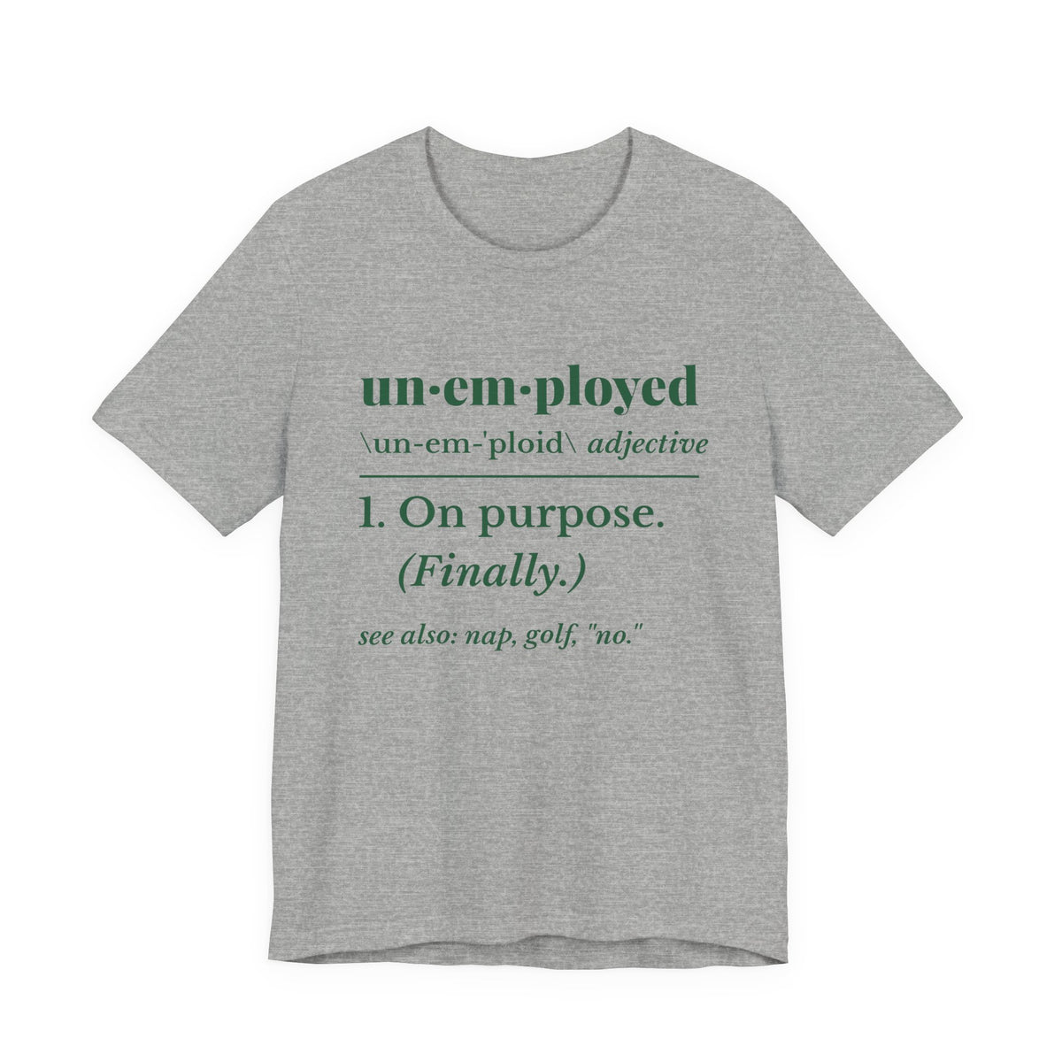 Unemployed on Purpose Tee (Forest Green Ink)