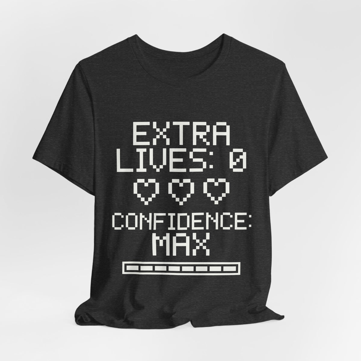 Extra Lives: 0. Confidence: Max Tee (Dark)