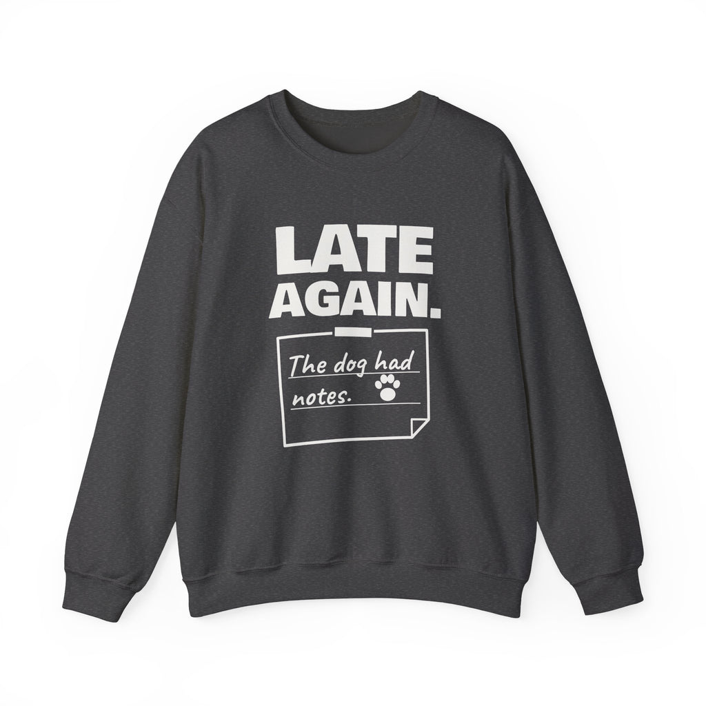 Late Again. The Dog Had Notes. Crewneck Sweatshirt (Dark)