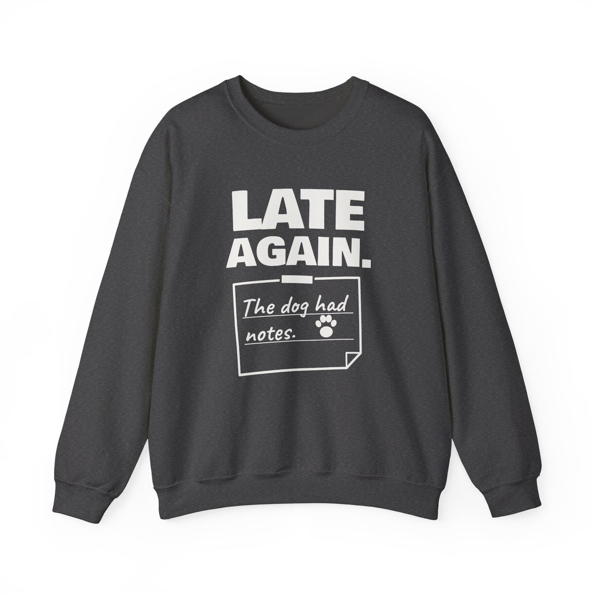 Late Again. The Dog Had Notes. Crewneck Sweatshirt (Dark)