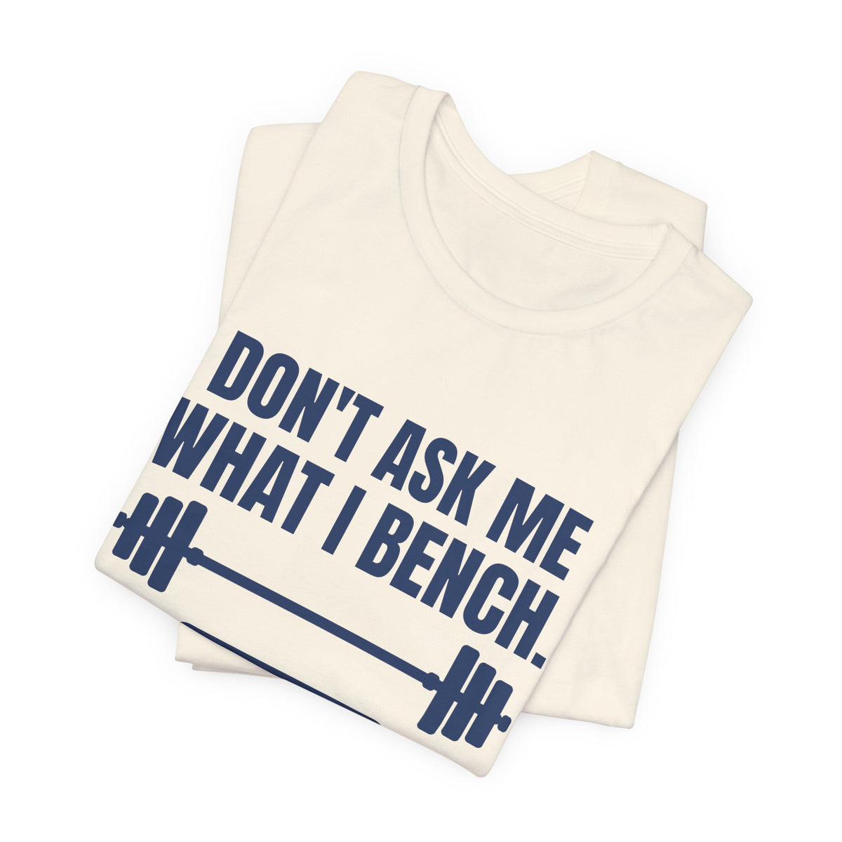 Don't Ask Me What I Bench Tee (Navy Blue Ink)