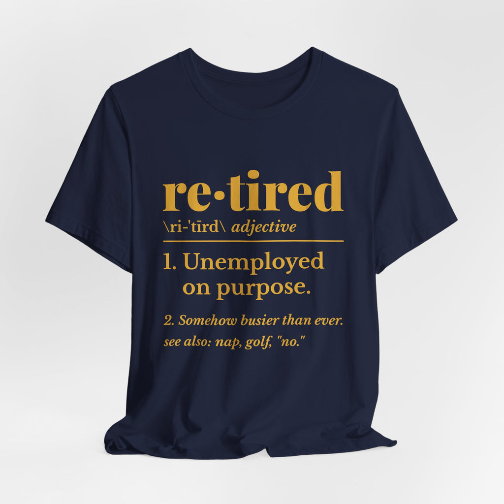 Retired: Unemployed on Purpose Tee (Gold Ink)