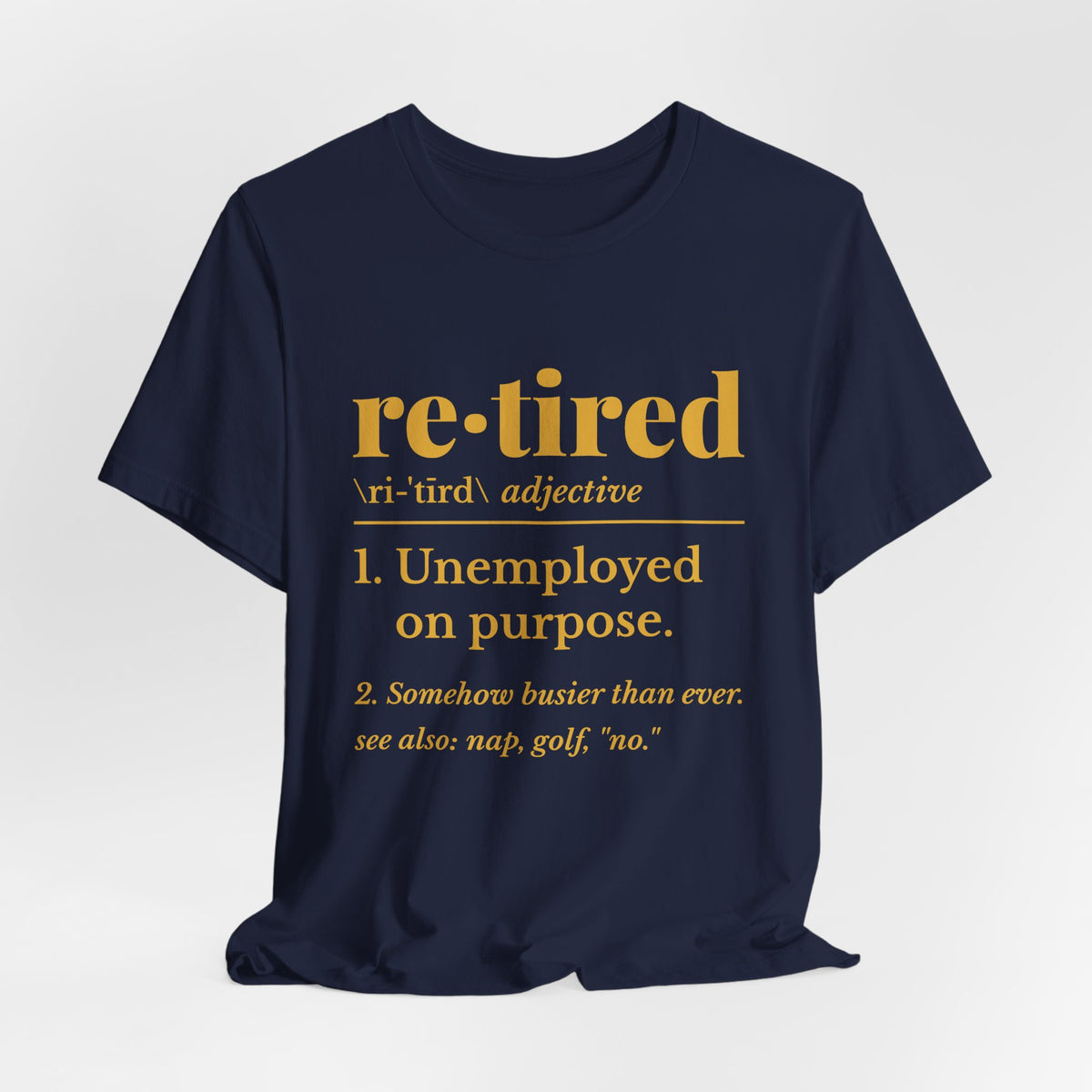 Retired: Unemployed on Purpose Tee (Gold Ink)